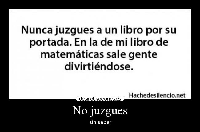 No juzgues - sin saber