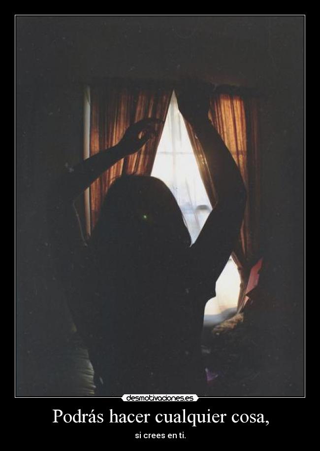 Podrás hacer cualquier cosa, -