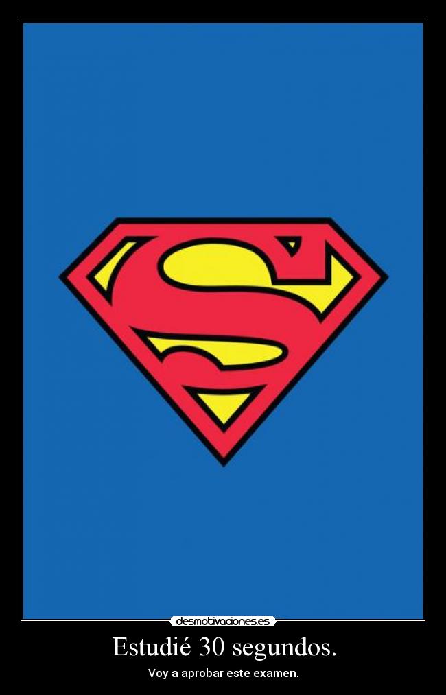 Estudié 30 segundos. -