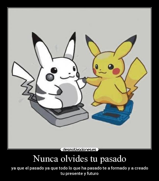 Nunca olvides tu pasado -