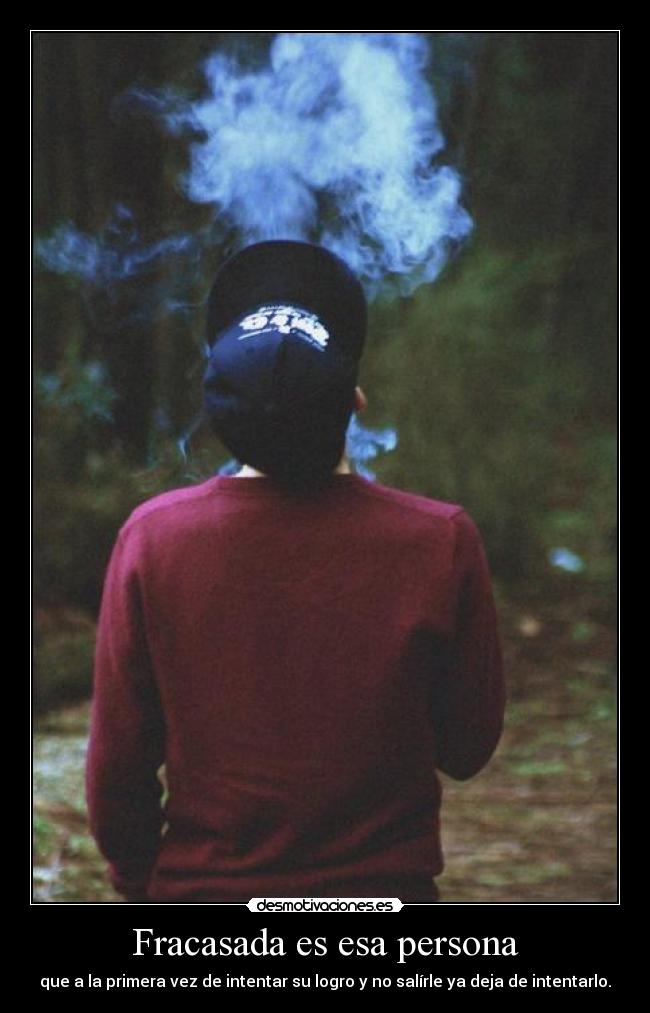 Fracasada es esa persona -