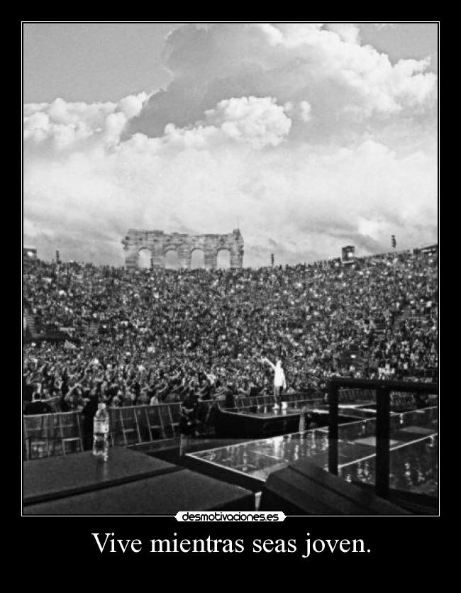 Vive mientras seas joven. -