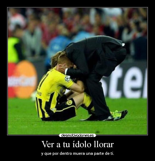 Ver a tu ídolo llorar - y que por dentro muera una parte de ti.