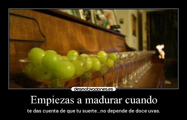 Empiezas a madurar cuando -