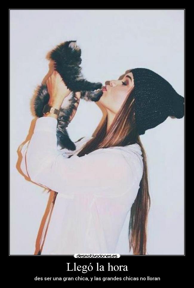 Llegó la hora - des ser una gran chica, y las grandes chicas no lloran