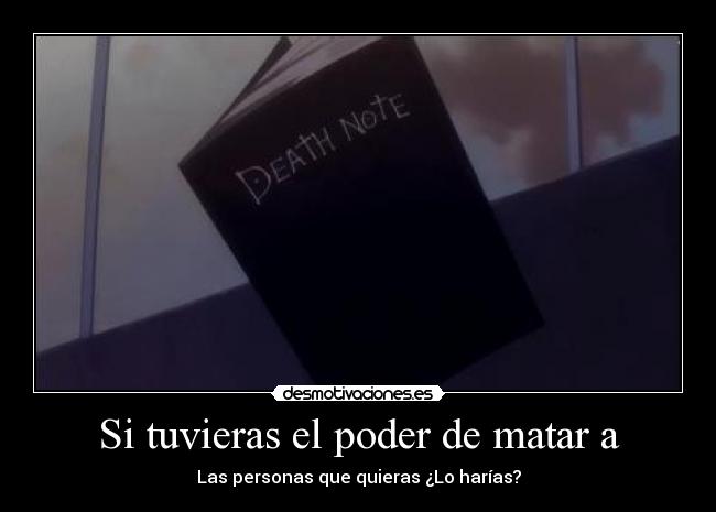 Si tuvieras el poder de matar a - 