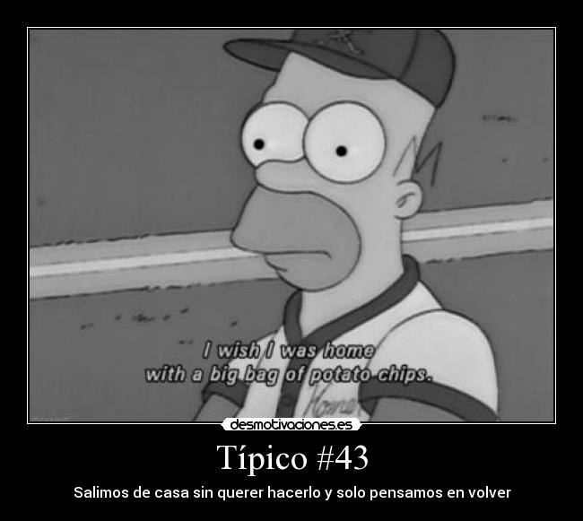 Típico #43 - Salimos de casa sin querer hacerlo y solo pensamos en volver