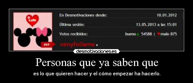 Personas que ya saben que - es lo que quieren hacer y el cómo empezar ha hacerlo.