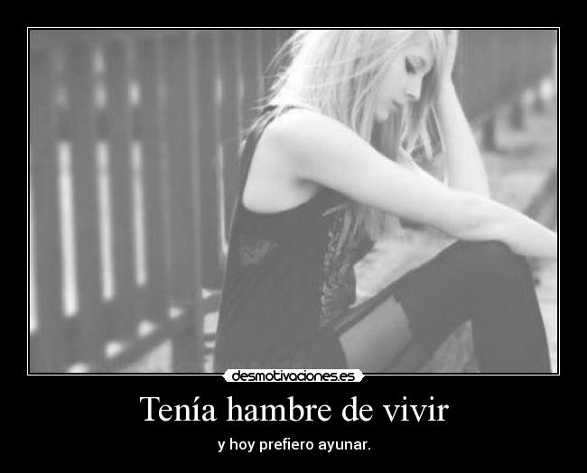 Tenía hambre de vivir - y hoy prefiero ayunar.