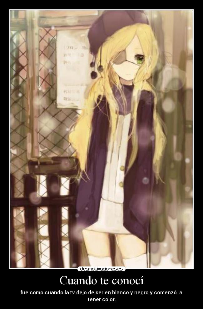 Cuando te conocí - fue como cuando la tv dejo de ser en blanco y negro y comenzó  a tener color.