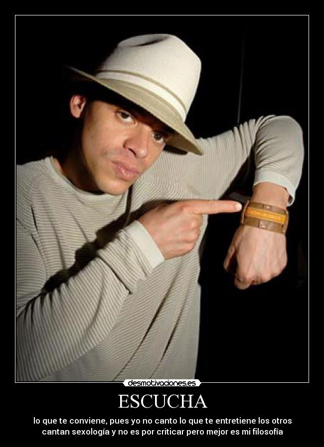 ESCUCHA - lo que te conviene, pues yo no canto lo que te entretiene los otros
cantan sexología y no es por criticar pero mejor es mi filosofía