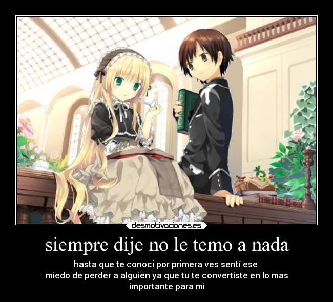 siempre dije no le temo a nada -