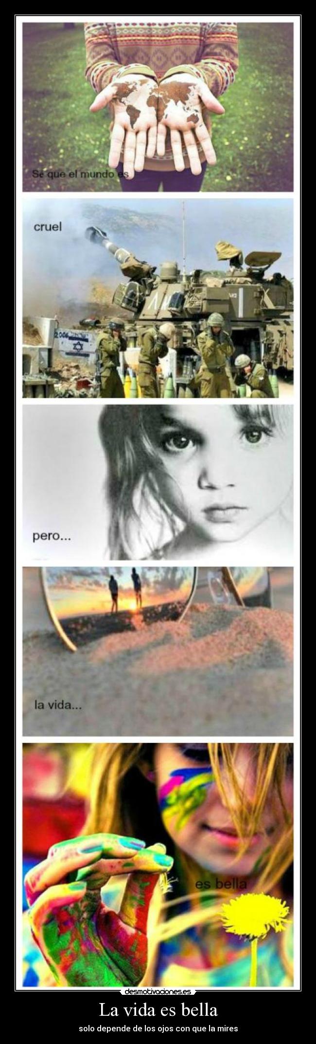 La vida es bella - solo depende de los ojos con que la mires