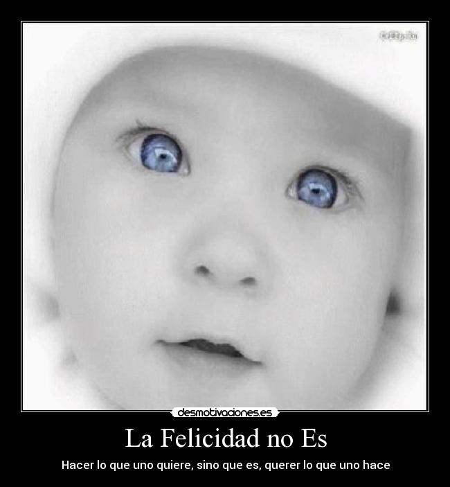 La Felicidad no Es -