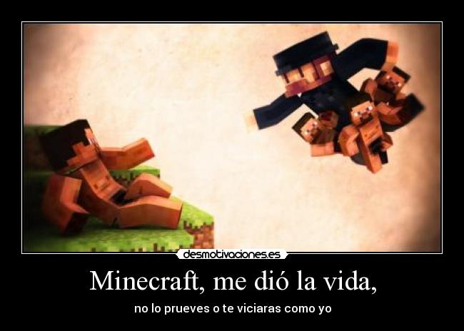 Minecraft, me dió la vida, - 