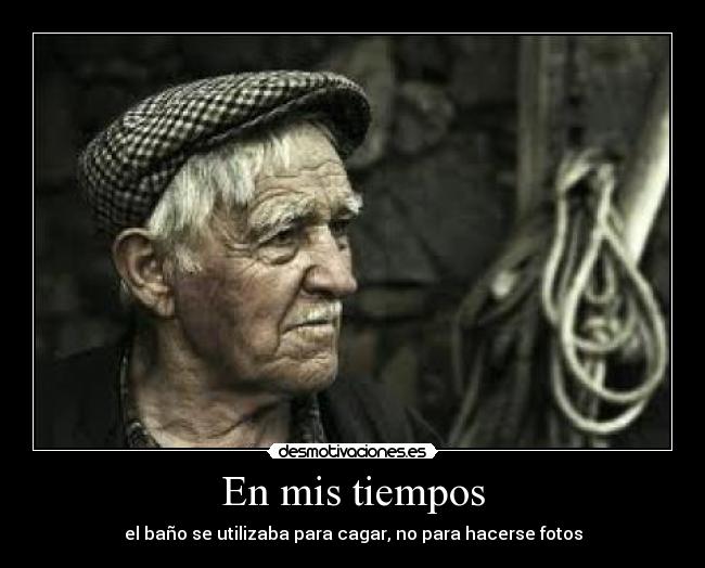En mis tiempos - el baño se utilizaba para cagar, no para hacerse fotos
