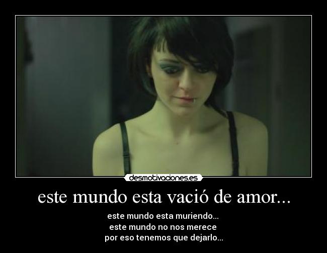 este mundo esta vació de amor... -