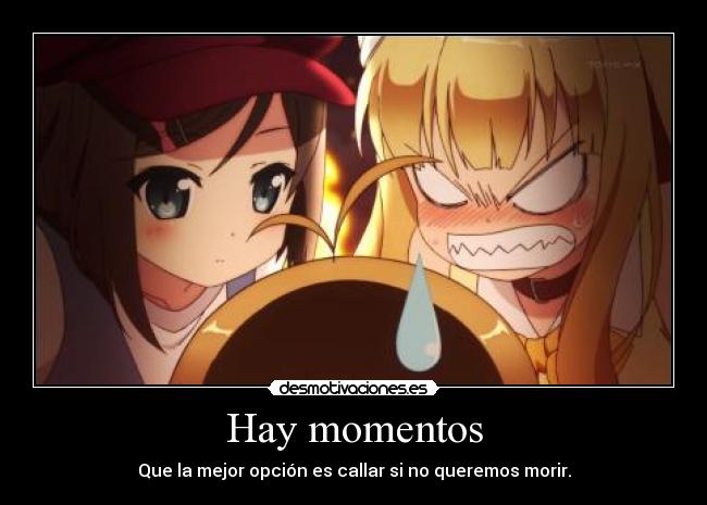 Hay momentos - Que la mejor opción es callar si no queremos morir.