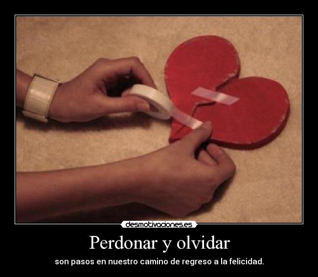 Perdonar y olvidar - son pasos en nuestro camino de regreso a la felicidad.