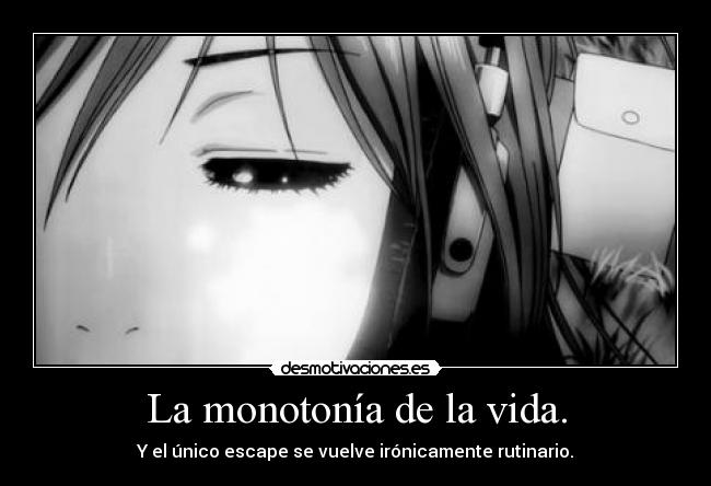 carteles vida anime girl sad rutina monotonia musica escape desmotivaciones