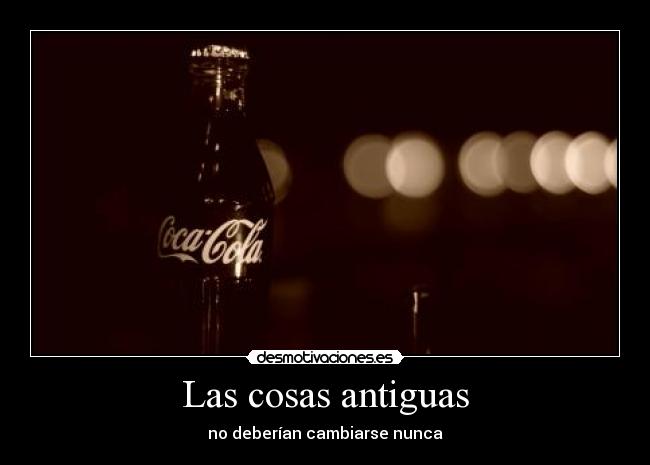 Las cosas antiguas - no deberían cambiarse nunca