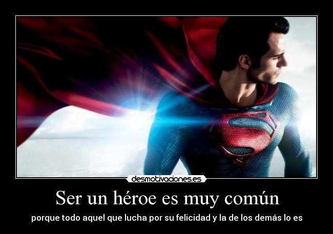 carteles ser heroe comun luchar felicidad demas porque aquel ely desmotivaciones