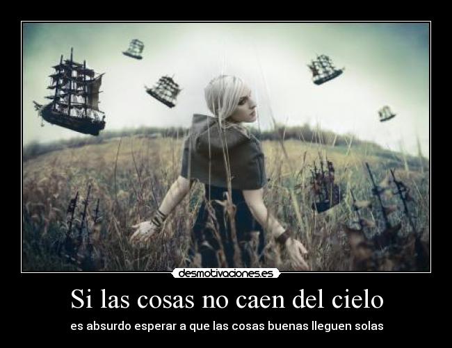 Si las cosas no caen del cielo -