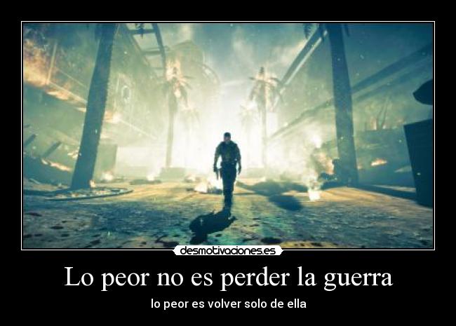 Lo peor no es perder la guerra - 