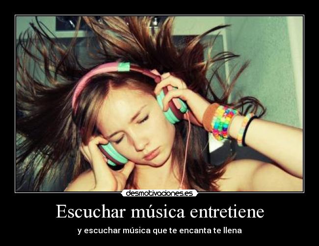 Escuchar música entretiene -