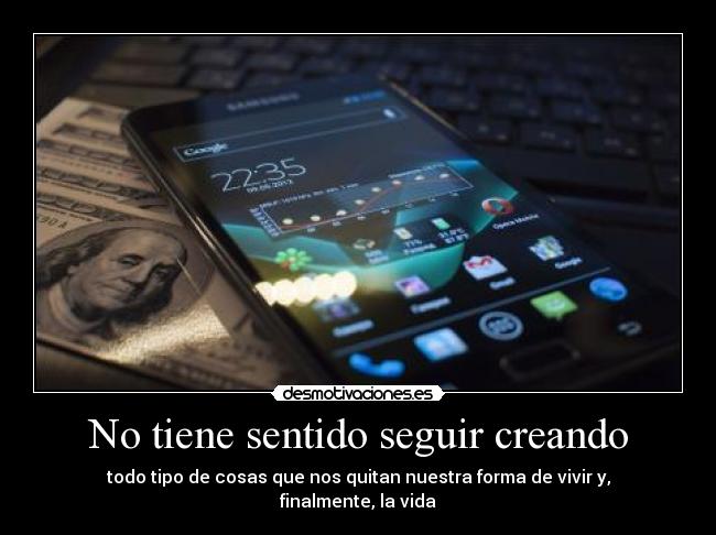No tiene sentido seguir creando -