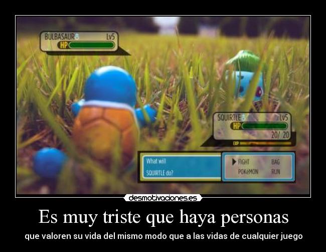 Es muy triste que haya personas - que valoren su vida del mismo modo que a las vidas de cualquier juego