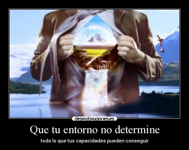 Que tu entorno no determine - todo lo que tus capacidades pueden conseguir