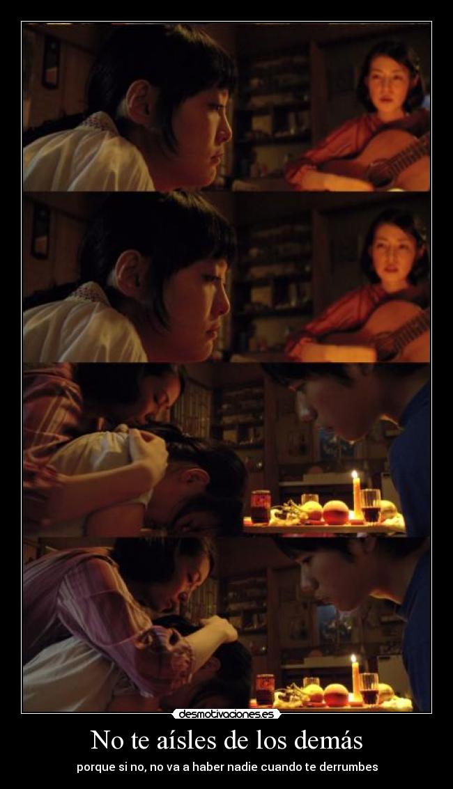 No te aísles de los demás - porque si no, no va a haber nadie cuando te derrumbes