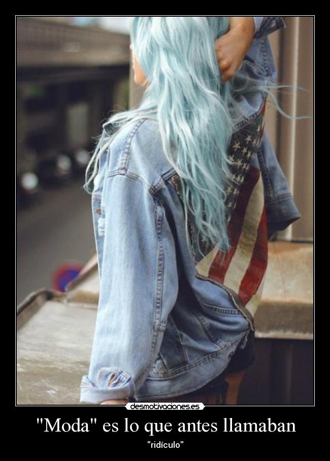 Moda es lo que antes llamaban -