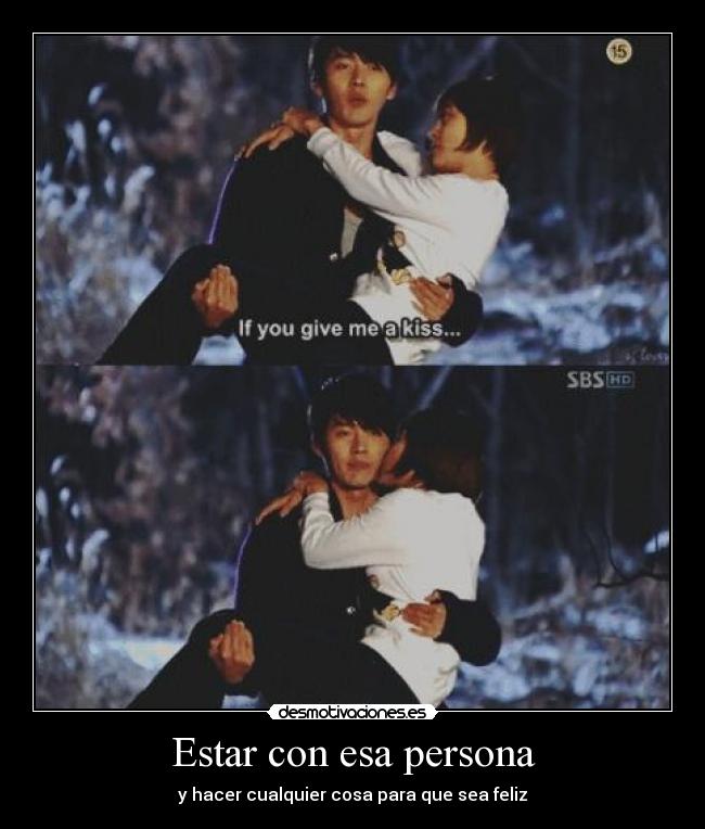 Estar con esa persona - y hacer cualquier cosa para que sea feliz
