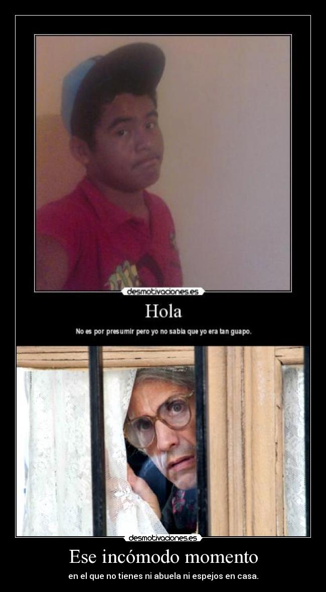 Ese incómodo momento - en el que no tienes ni abuela ni espejos en casa.