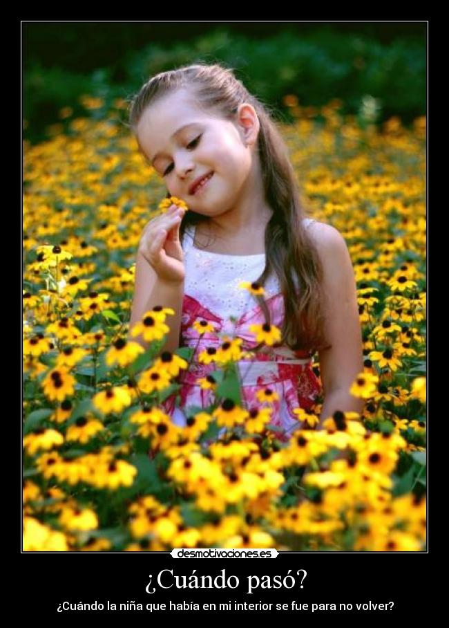 ¿Cuándo pasó? - ¿Cuándo la niña que había en mi interior se fue para no volver?
