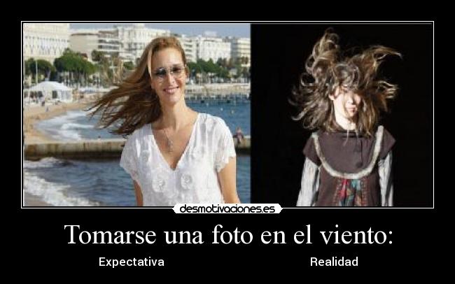Tomarse una foto en el viento: - Expectativa Realidad