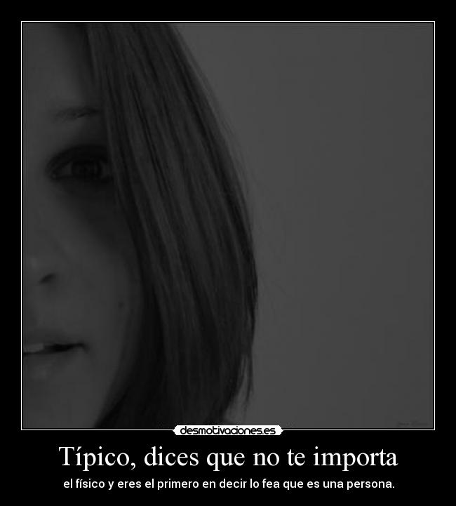 Típico, dices que no te importa - 