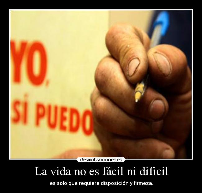 La vida no es fácil ni dificil -