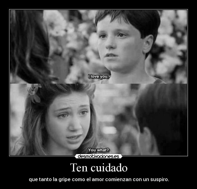 Ten cuidado - que tanto la gripe como el amor comienzan con un suspiro.