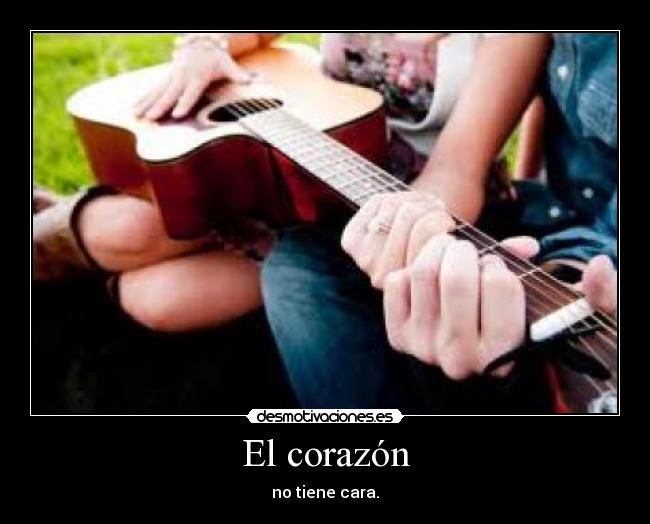 El corazón - no tiene cara.