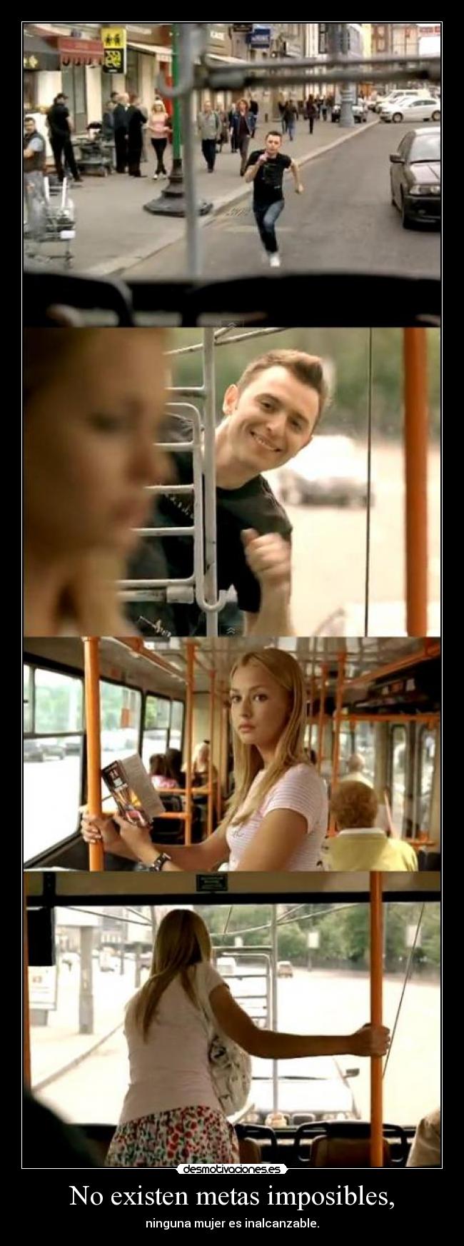 No existen metas imposibles, - ninguna mujer es inalcanzable.