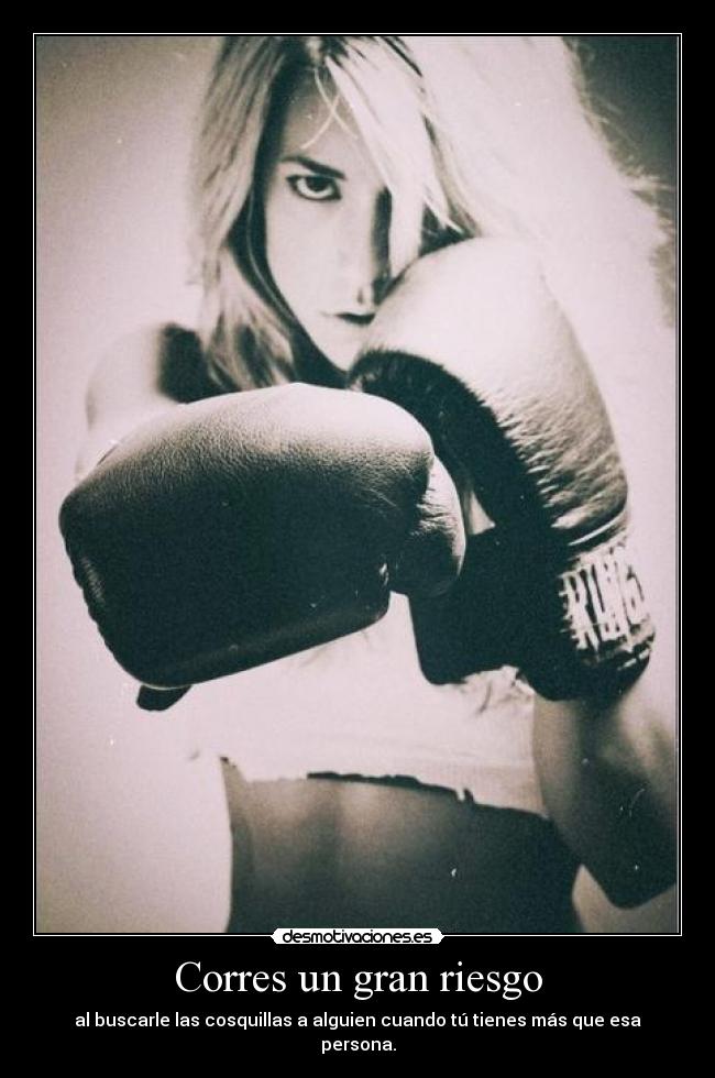 Corres un gran riesgo -