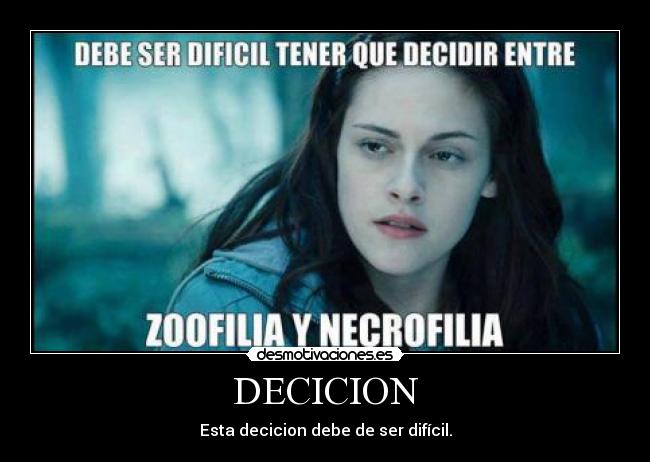 DECICION - Esta decicion debe de ser difícil.