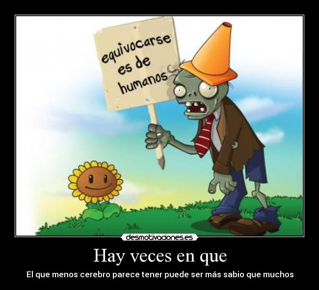 Hay veces en que - El que menos cerebro parece tener puede ser más sabio que muchos