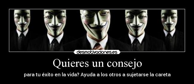 Quieres un consejo - para tu éxito en la vida? Ayuda a los otros a sujetarse la careta