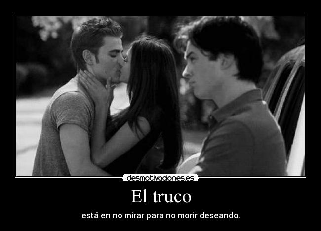 El truco - está en no mirar para no morir deseando.