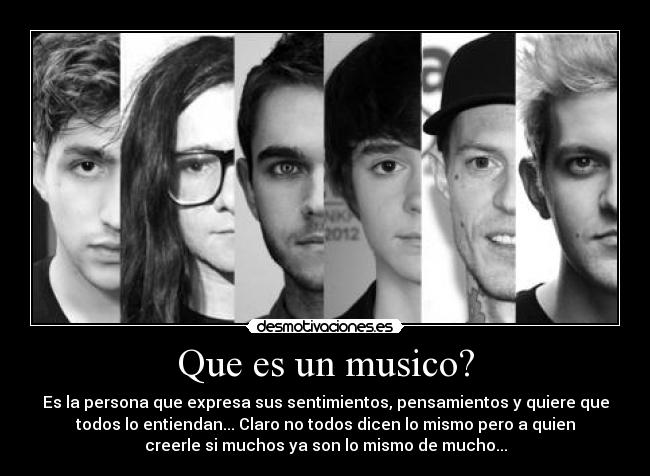 Que es un musico? - Es la persona que expresa sus sentimientos, pensamientos y quiere que
todos lo entiendan... Claro no todos dicen lo mismo pero a quien
creerle si muchos ya son lo mismo de mucho...