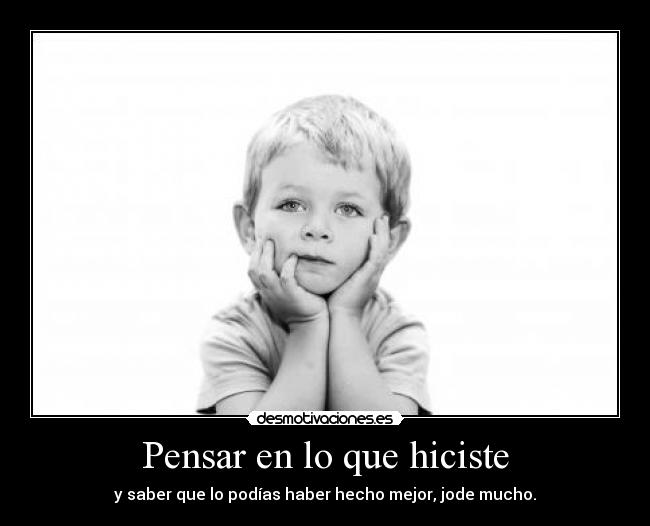Pensar en lo que hiciste -